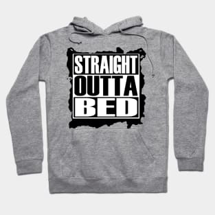 STRAIGHT OUTTA BED Hoodie